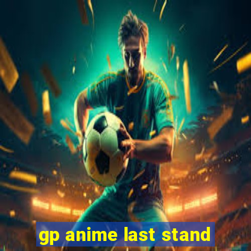 gp anime last stand